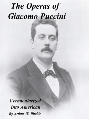 cover image of The Operas of Giacomo Puccini Vernacularized Into American